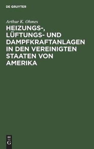 Cover image for Heizungs-, Luftungs- Und Dampfkraftanlagen in Den Vereinigten Staaten Von Amerika