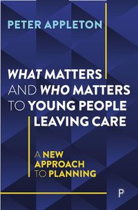 Cover image for What Matters and Who Matters to Young People Leaving Care