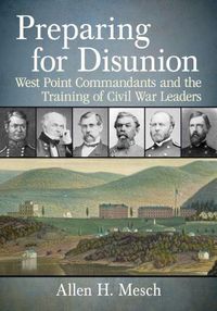 Cover image for Preparing for Disunion: West Point Commandants and the Training of Civil War Leaders