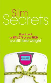 Cover image for Slim Secrets: How to Eat as Much as You Like and Still Lose Weight