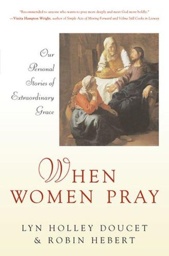 Cover image for When Women Pray: Our Personal Stories of Extraordinary Grace