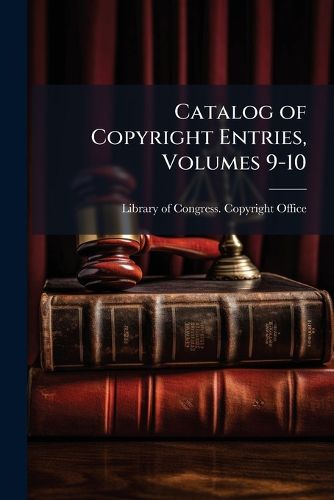 Cover image for Catalog of Copyright Entries, Volumes 9-10