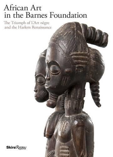 Cover image for African Art in the Barnes Foundation: The Triumph of L'Art Negre and the Harlem Renaissance