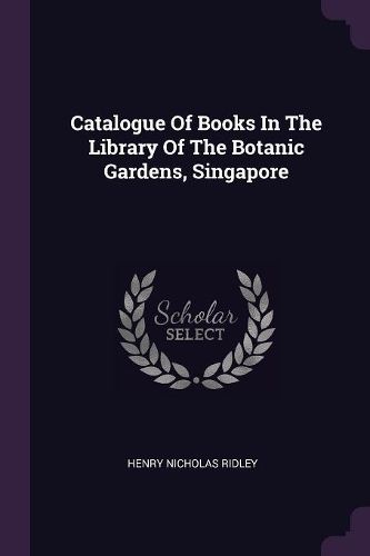 Cover image for Catalogue Of Books In The Library Of The Botanic Gardens, Singapore