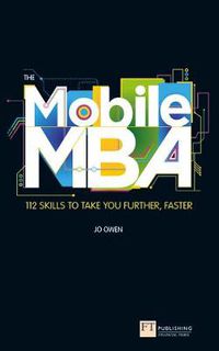 Cover image for Mobile MBA, The: 112 Skills to Take You Further, Faster