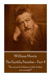 Cover image for William Morris - The Earthly Paradise - Part 4: The reward of labour is life. Is that not enough?