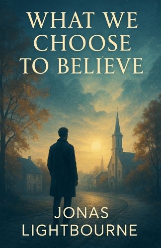 Cover image for What We Choose to Believe