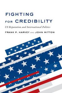 Cover image for Fighting for Credibility: US Reputation and International Politics