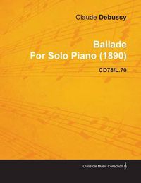 Cover image for Ballade By Claude Debussy For Solo Piano (1890) CD78/L.70