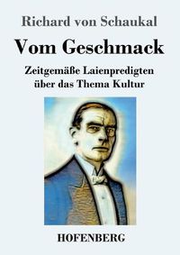 Cover image for Vom Geschmack: Zeitgemasse Laienpredigten uber das Thema Kultur