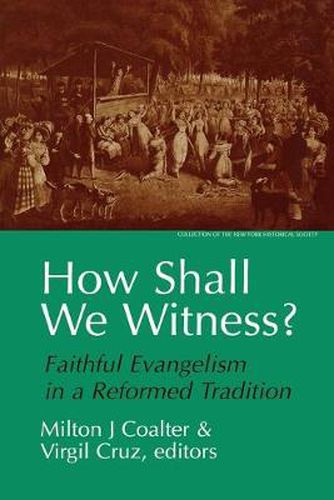 Cover image for How Shall We Witness?: Faithful Evangelism in a Reformed Tradition