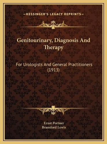 Cover image for Genitourinary, Diagnosis and Therapy Genitourinary, Diagnosis and Therapy: For Urologists and General Practitioners (1913) for Urologists and General Practitioners (1913)