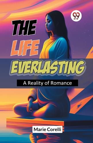 Cover image for The Life Everlasting a Reality of Romance