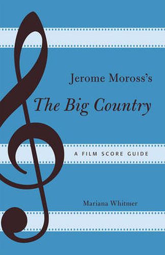 Cover image for Jerome Moross's The Big Country: A Film Score Guide