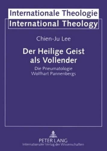 Cover image for Der Heilige Geist ALS Vollender: Die Pneumatologie Wolfhart Pannenbergs