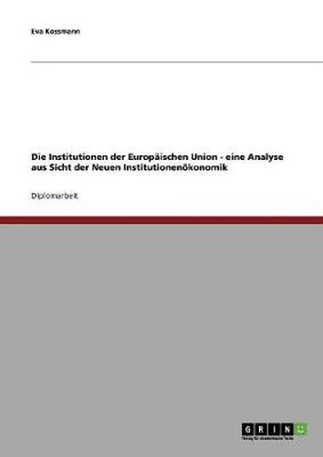 Cover image for Die Institutionen der Europaischen Union - eine Analyse aus Sicht der Neuen Institutionenoekonomik