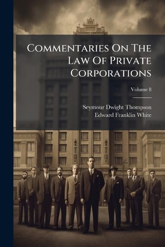 Cover image for Commentaries on the Law of Private Corporations, Volume 8...