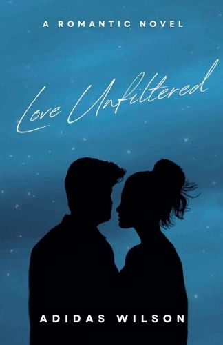 Cover image for Love Unfiltered - A Romantic Novel