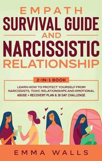 Cover image for Empath Survival Guide and Narcissistic Relationship 2-in-1 Book: Learn How to Protect Yourself From Narcissists, Toxic Relationships and Emotional Abuse + Recovery Plan & 30 Day Challenge