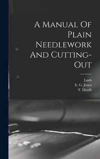 Cover image for A Manual Of Plain Needlework And Cutting-out