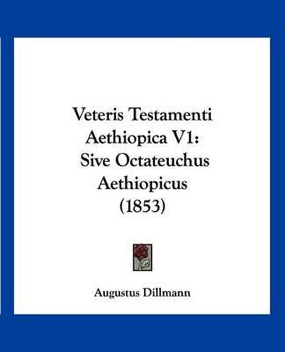 Cover image for Veteris Testamenti Aethiopica V1: Sive Octateuchus Aethiopicus (1853)