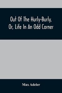 Cover image for Out Of The Hurly-Burly, Or, Life In An Odd Corner