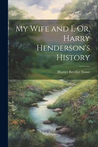 Cover image for My Wife and I, Or, Harry Henderson's History