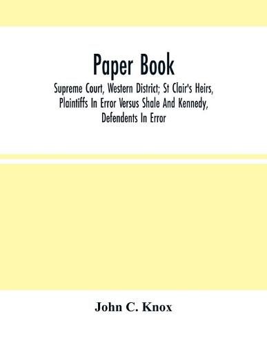 Paper Book: Supreme Court, Western District; St Clair'S Heirs, Plaintiffs In Error Versus Shale And Kennedy, Defendants In Error