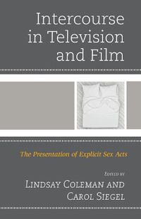 Cover image for Intercourse in Television and Film: The Presentation of Explicit Sex Acts