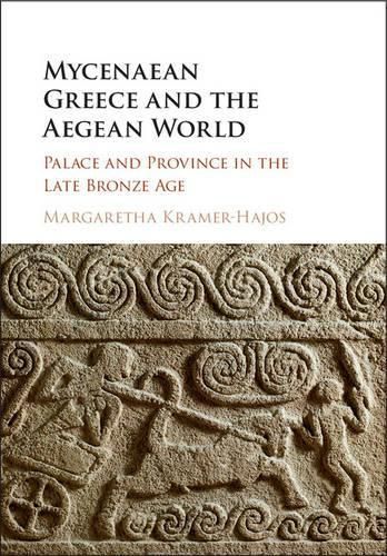 Cover image for Mycenaean Greece and the Aegean World: Palace and Province in the Late Bronze Age