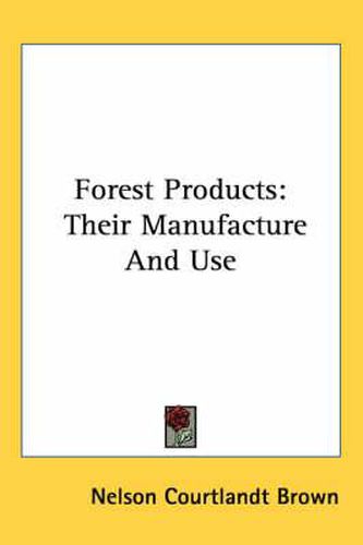 Cover image for Forest Products: Their Manufacture and Use