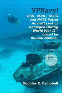 Cover image for VPNavy! USN, USMC, USCG and NATS Patrol Aircraft Lost or Damaged During World War II - Listed by Bureau Number