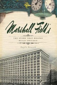 Cover image for Marshall Field's: The Store That Helped Build Chicago