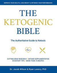 Cover image for Ketogenic Bible: The Authoritative Guide to Ketosis