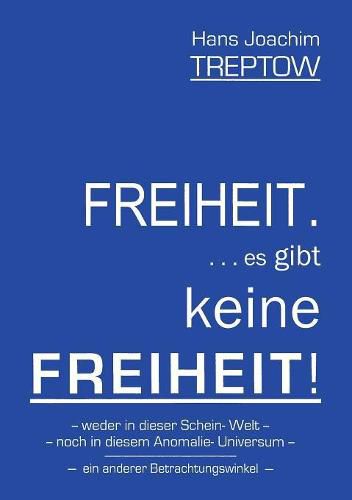 Cover image for Freiheit .... es gibt keine Freiheit! ......