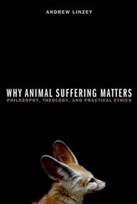 Cover image for Why Animal Suffering Matters: Philosophy, Theology, and Practical Ethics