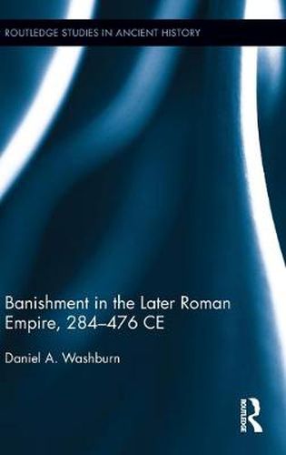 Cover image for Banishment in the Later Roman Empire, 284-476 CE