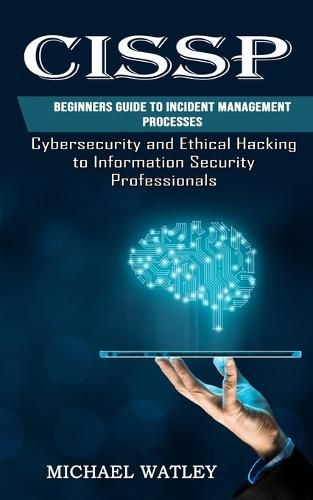 Cover image for Cissp: Beginners Guide to Incident Management Processes (Cybersecurity and Ethical Hacking to Information Security Professionals)