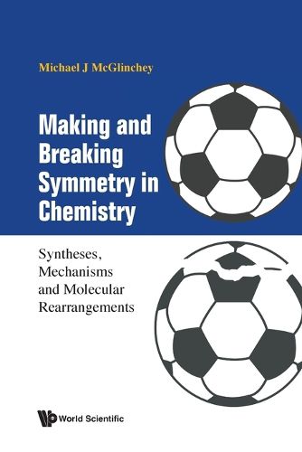 Making And Breaking Symmetry In Chemistry: Syntheses, Mechanisms And Molecular Rearrangements