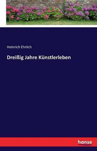 Cover image for Dreissig Jahre Kunstlerleben