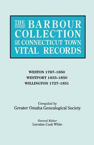 Cover image for The Barbour Collection of Connecticut Town Vital Records. Volume 51: Weston 1787-1850, Westport 1835-1850, Willington 1727-1851