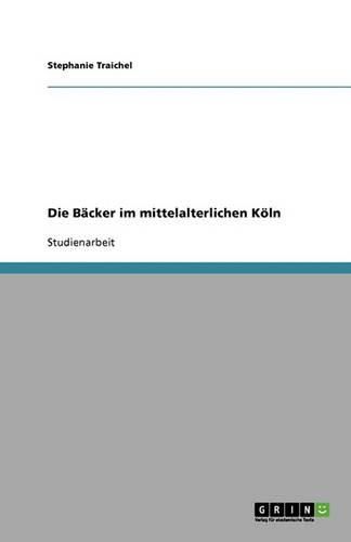 Cover image for Die Backer im mittelalterlichen Koeln