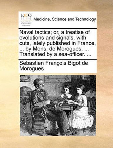 Cover image for Naval Tactics; Or, a Treatise of Evolutions and Signals, with Cuts, Lately Published in France, ... by Mons. de Morogues, ... Translated by a Sea-Officer. ...