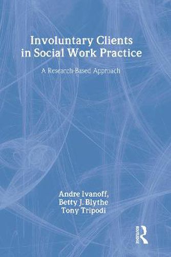 Involuntary Clients in Social Work Practice: A Research-Based Approach