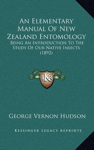 Cover image for An Elementary Manual of New Zealand Entomology: Being an Introduction to the Study of Our Native Insects (1892)