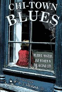 Cover image for Chi-Town Blues: Murder, Mystery, and Mayhem in the Second City