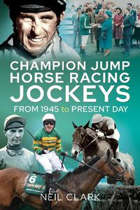 Cover image for Champion Jump Horse Racing Jockeys: From 1945 to Present Day