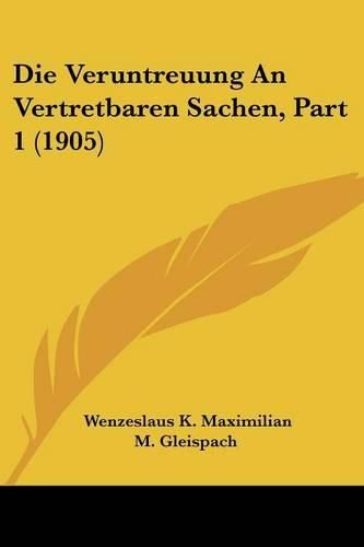 Cover image for Die Veruntreuung an Vertretbaren Sachen, Part 1 (1905)
