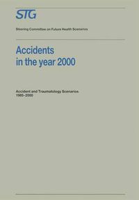 Cover image for Accidents in the Year 2000: Accident and Traumatology Scenarios 1985-2000 Commissioned by the Steering Committee on Future Health Scenarios