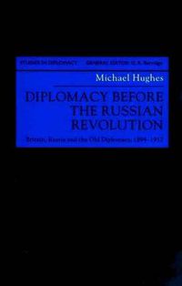 Cover image for Diplomacy Before the Russian Revolution: Britain, Russia and the Old Diplomacy, 1894-1917